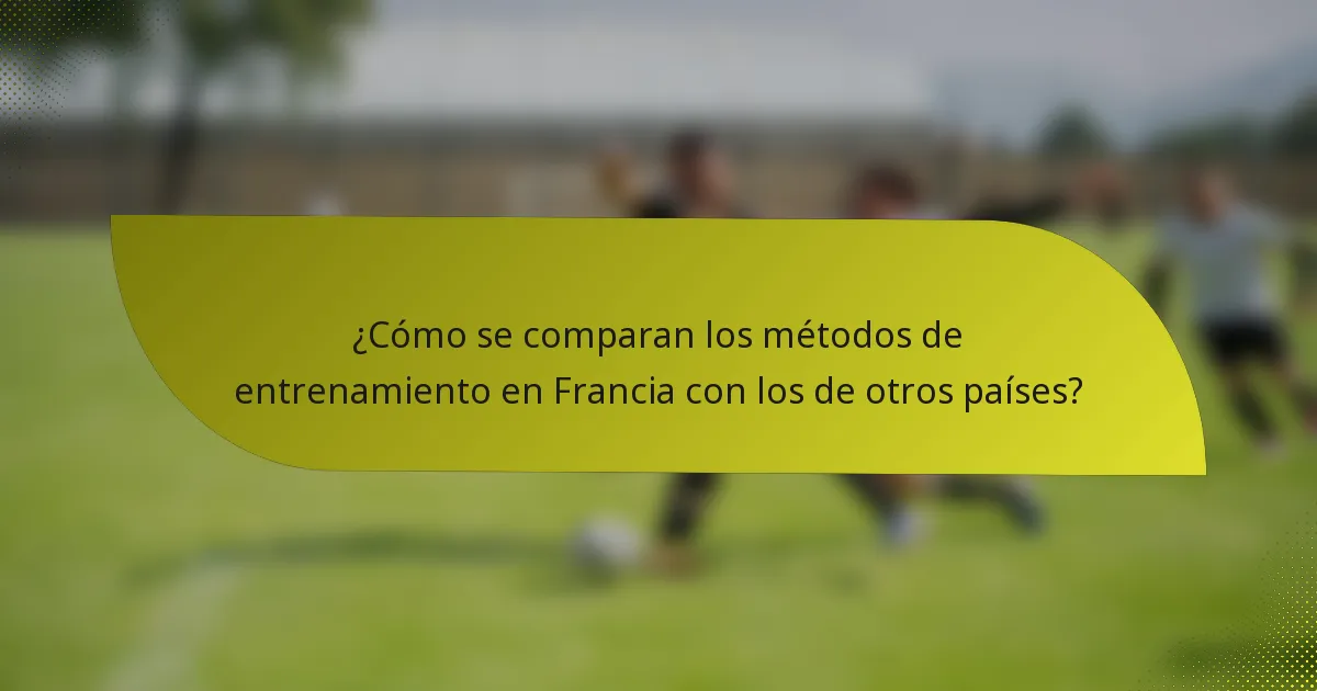 ¿Cómo se comparan los métodos de entrenamiento en Francia con los de otros países?