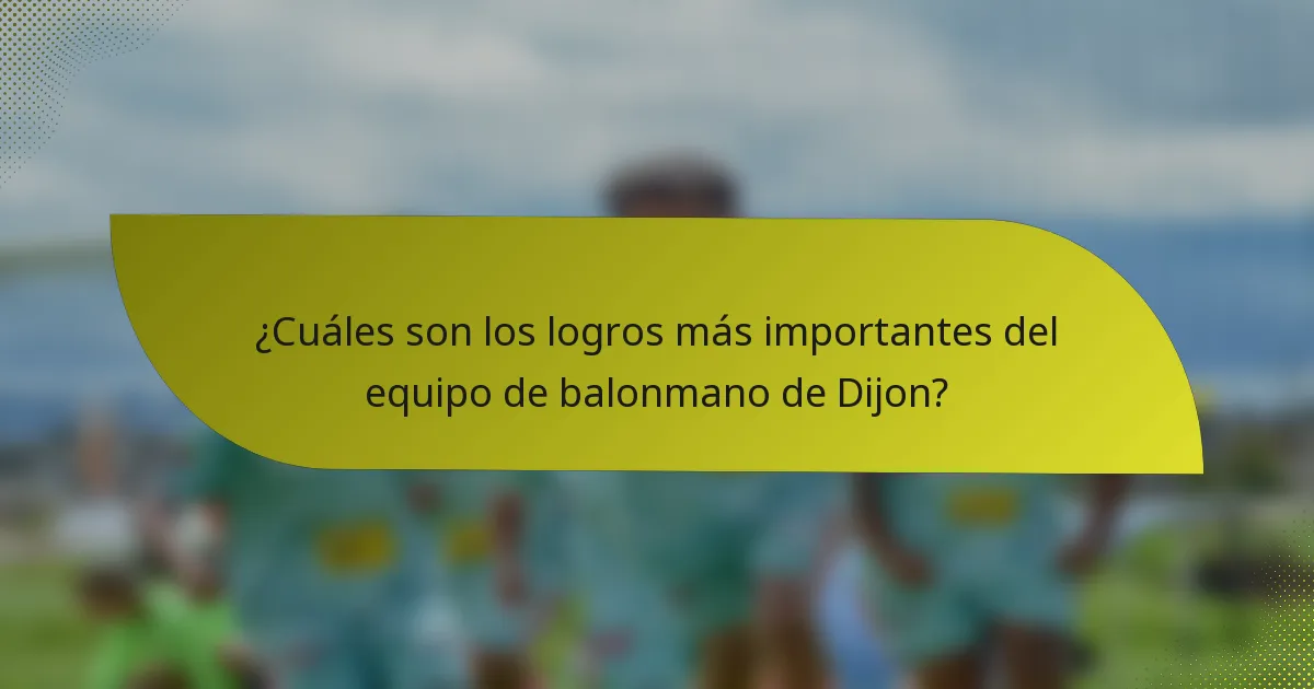 ¿Cuáles son los logros más importantes del equipo de balonmano de Dijon?