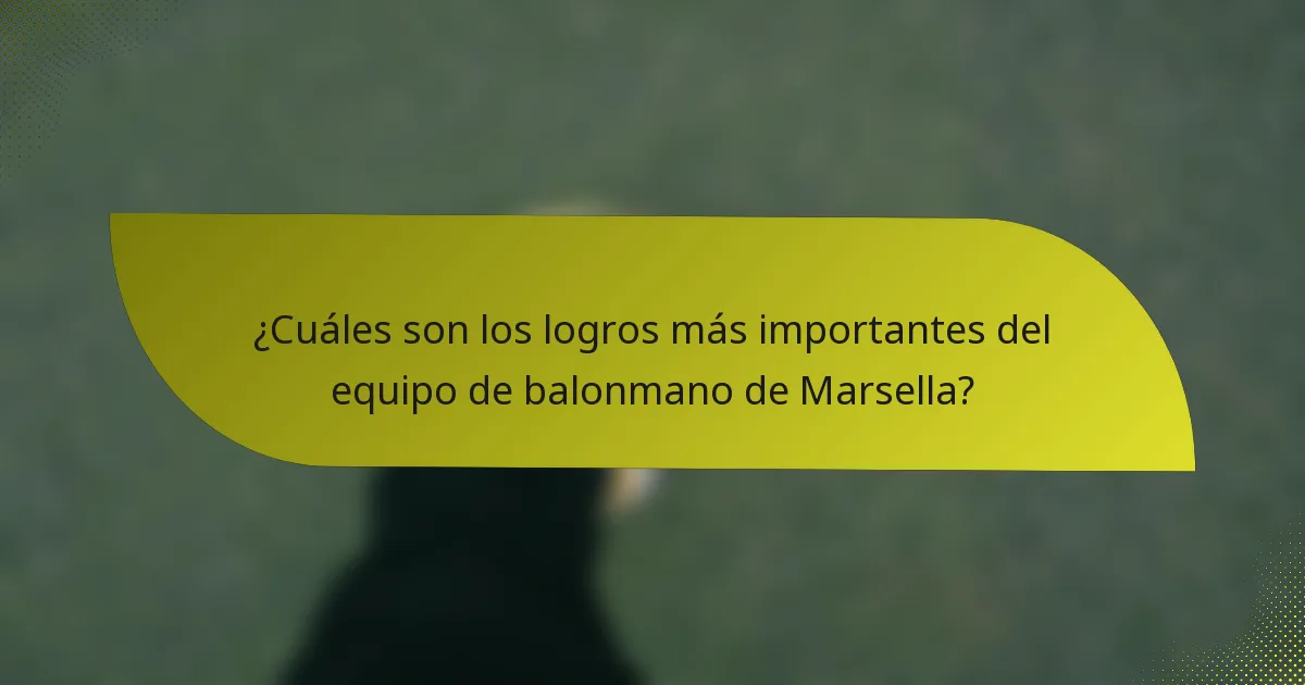¿Cuáles son los logros más importantes del equipo de balonmano de Marsella?