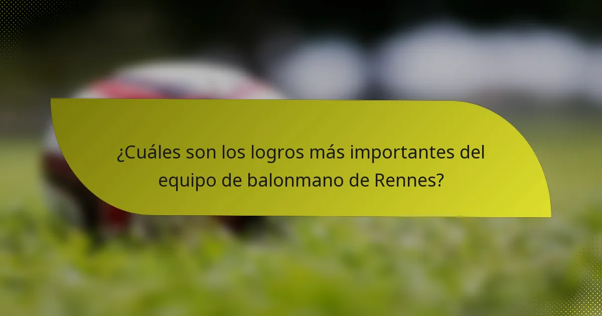 ¿Cuáles son los logros más importantes del equipo de balonmano de Rennes?
