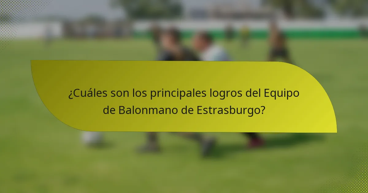 ¿Cuáles son los principales logros del Equipo de Balonmano de Estrasburgo?