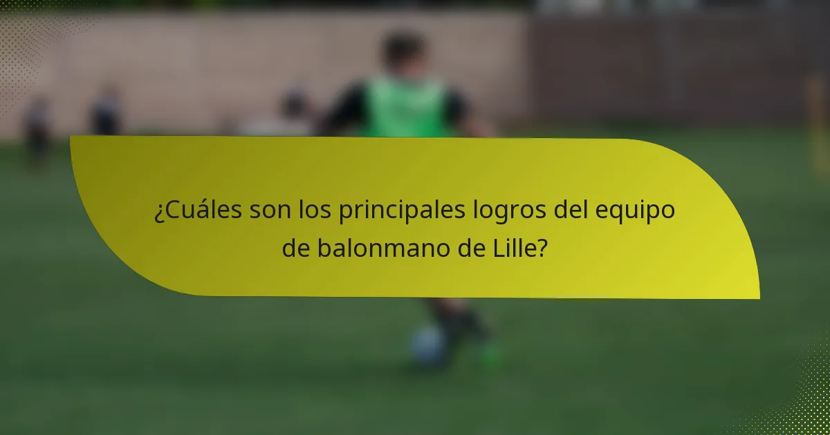 ¿Cuáles son los principales logros del equipo de balonmano de Lille?