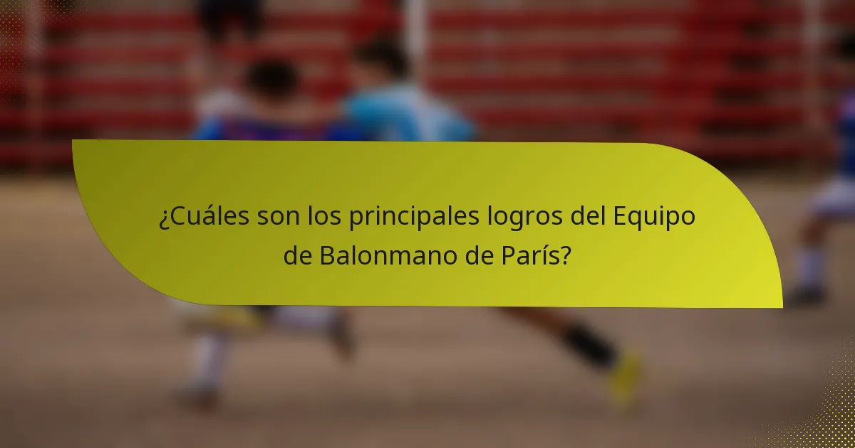 ¿Cuáles son los principales logros del Equipo de Balonmano de París?