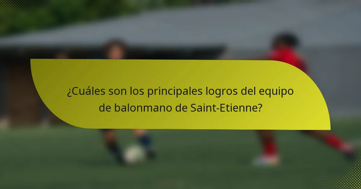¿Cuáles son los principales logros del equipo de balonmano de Saint-Etienne?