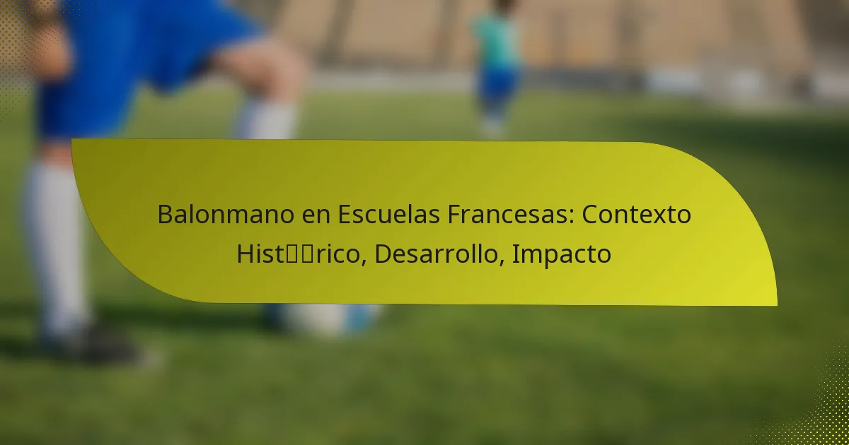 Balonmano en Escuelas Francesas: Contexto Histórico, Desarrollo, Impacto