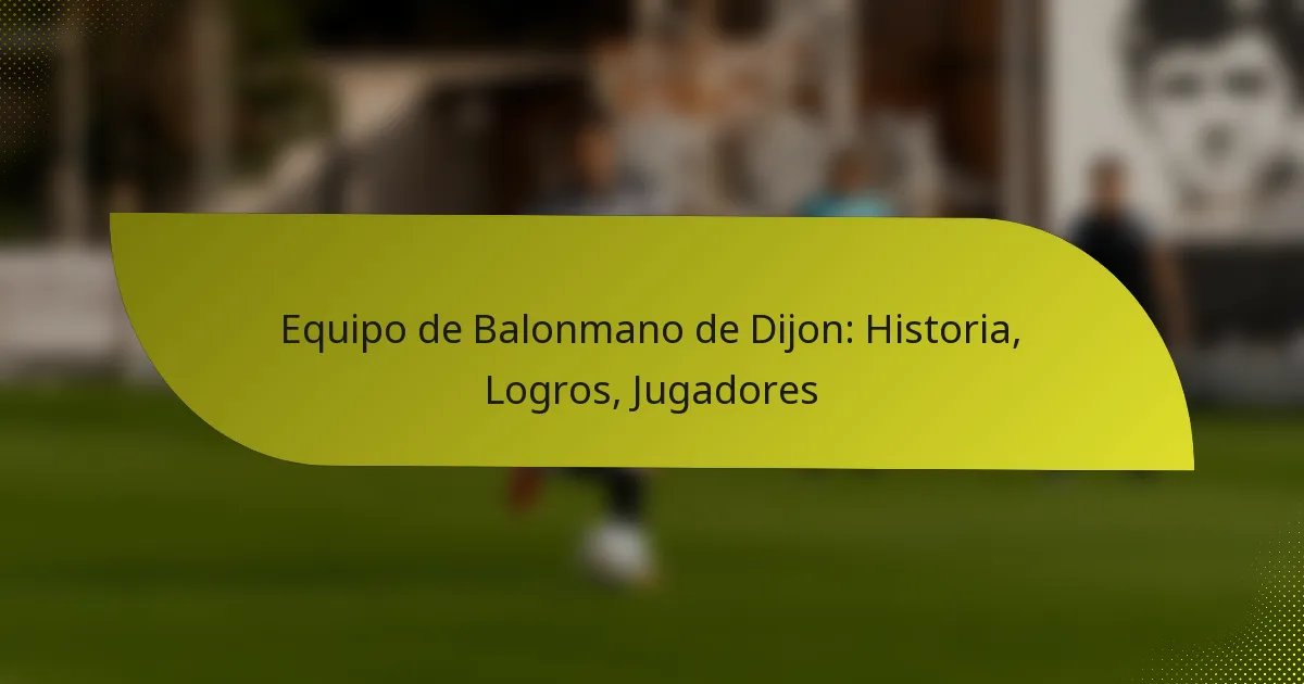 Equipo de Balonmano de Dijon: Historia, Logros, Jugadores