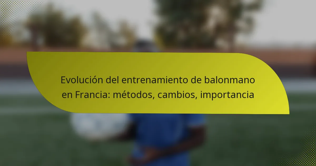 Evolución del entrenamiento de balonmano en Francia: métodos, cambios, importancia
