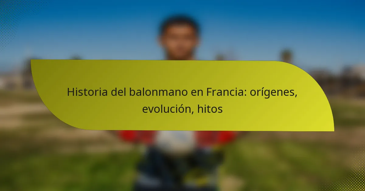 Historia del balonmano en Francia: orígenes, evolución, hitos