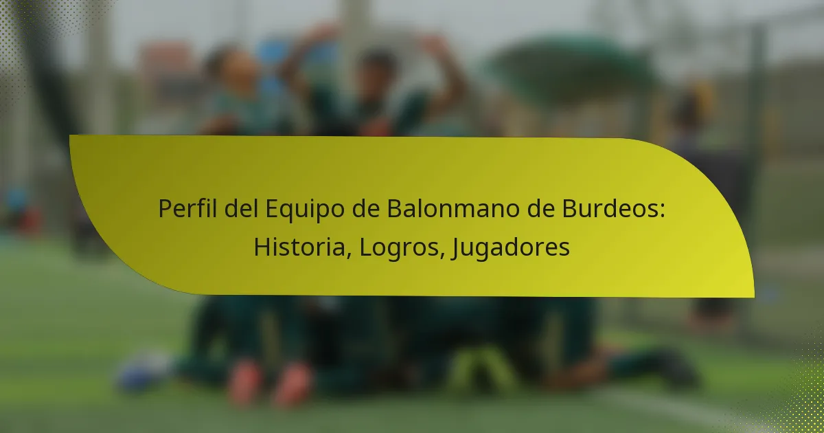 Perfil del Equipo de Balonmano de Burdeos: Historia, Logros, Jugadores