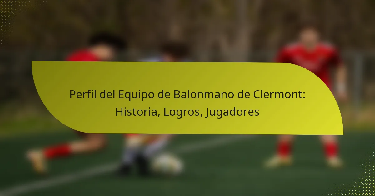Perfil del Equipo de Balonmano de Clermont: Historia, Logros, Jugadores
